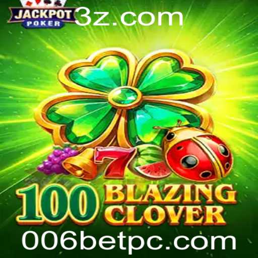 Descubra o Fascinante Mundo de 100BlazingClover em 006bet