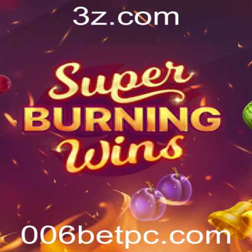 Descubra o emocionante mundo de SuperBurningWins com 006bet